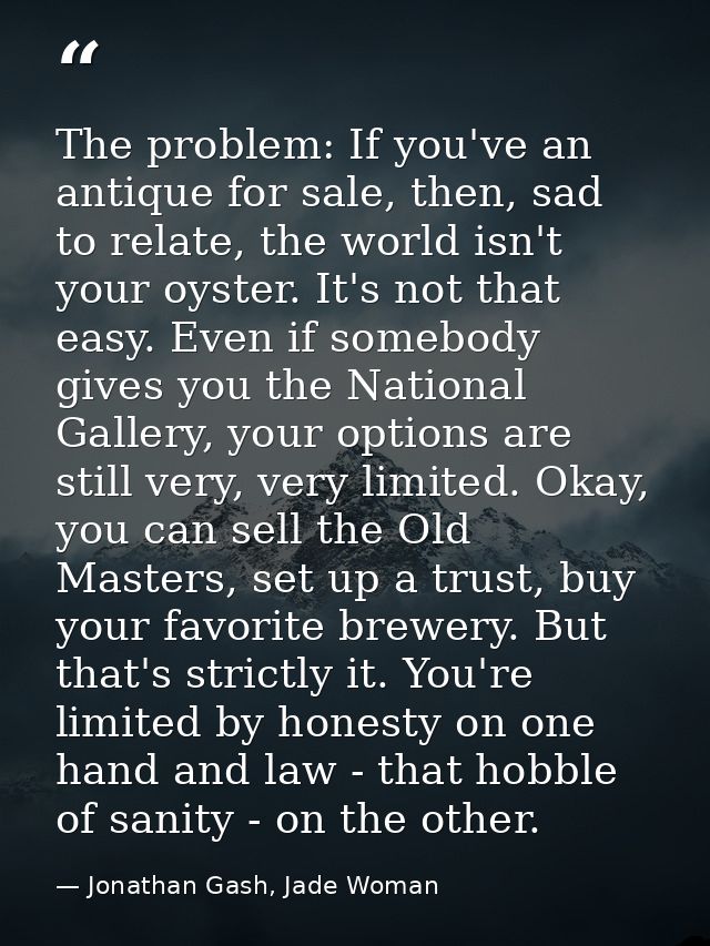 The problem: If you've an antique for sale, then, sad to relate, the world isn't your oyster. It's not that easy. Even i — Jonathan Gash, Jade Woman