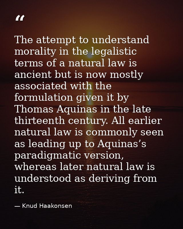 The attempt to understand morality in the legalistic terms of a natural law is ancient but is now mostly associated with — Knud Haakonsen
