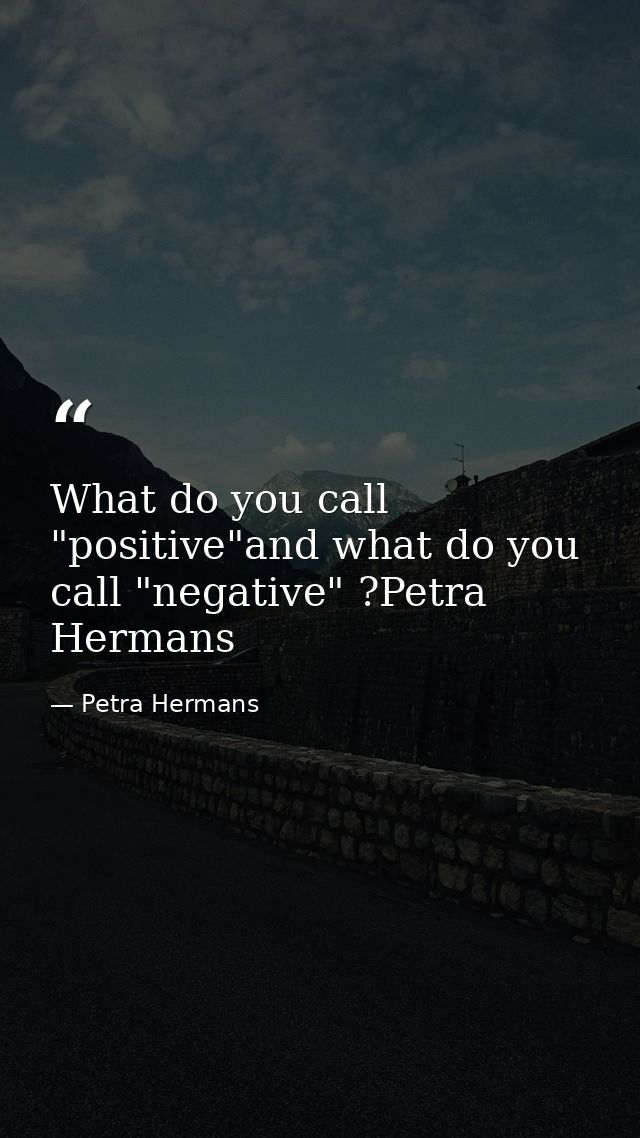 What do you call "positive"and what do you call "negative" ?Petra Hermans — Petra Hermans