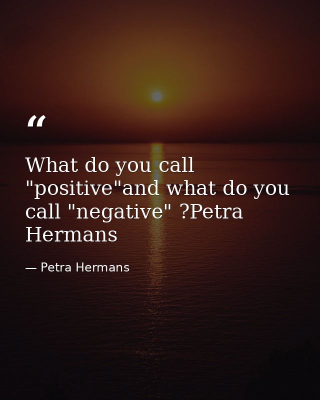 What do you call "positive"and what do you call "negative" ?Petra Hermans — Petra Hermans