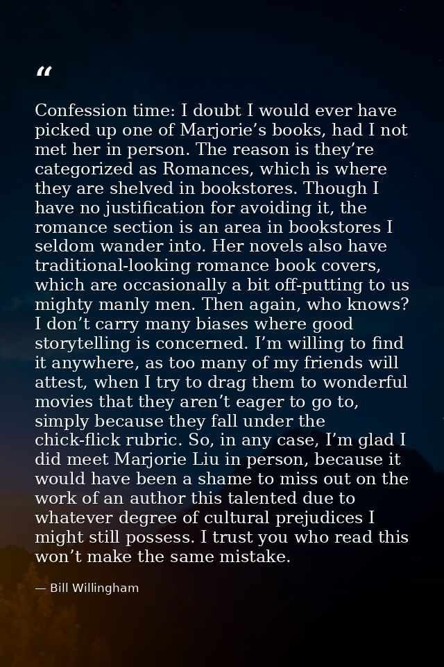 Confession time: I doubt I would ever have picked up one of Marjorie’s books, had I not met her in person. The reason is — Bill Willingham