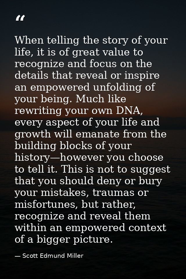 When telling the story of your life, it is of great value to recognize and focus on the details that reveal or inspire a — Scott Edmund Miller