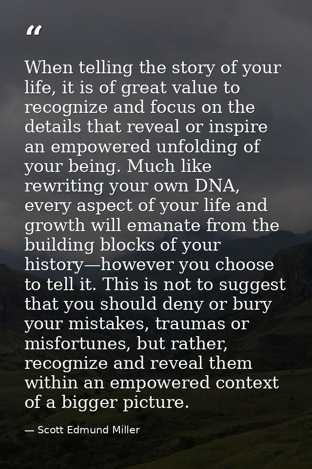 When telling the story of your life, it is of great value to recognize and focus on the details that reveal or inspire a — Scott Edmund Miller