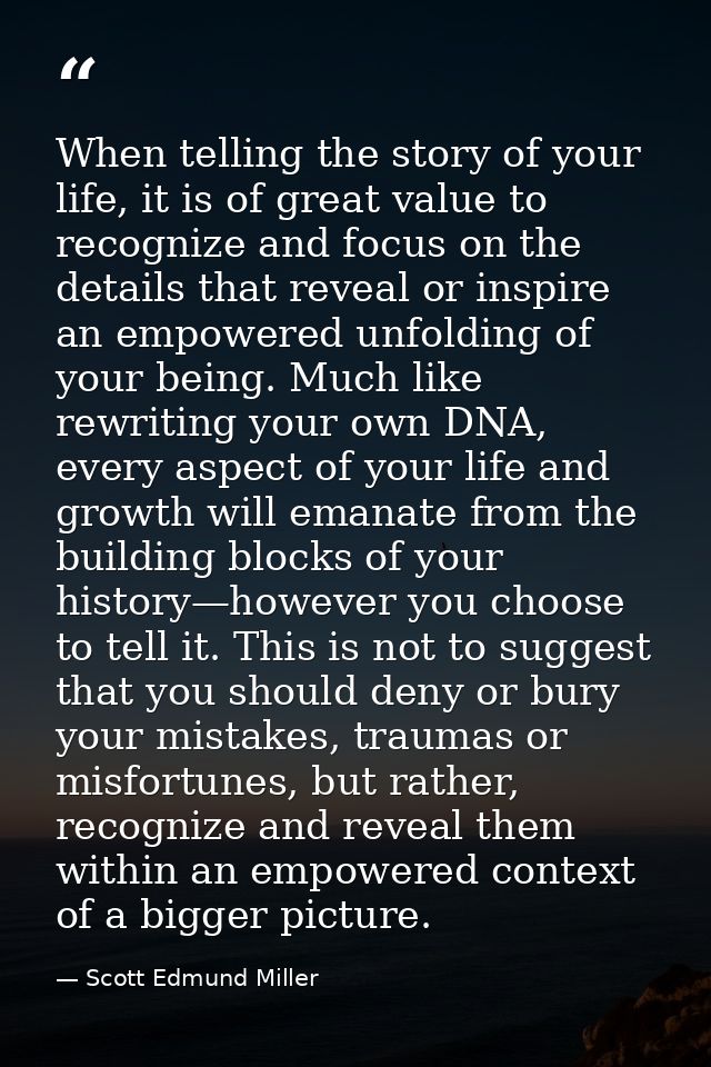 When telling the story of your life, it is of great value to recognize and focus on the details that reveal or inspire a — Scott Edmund Miller