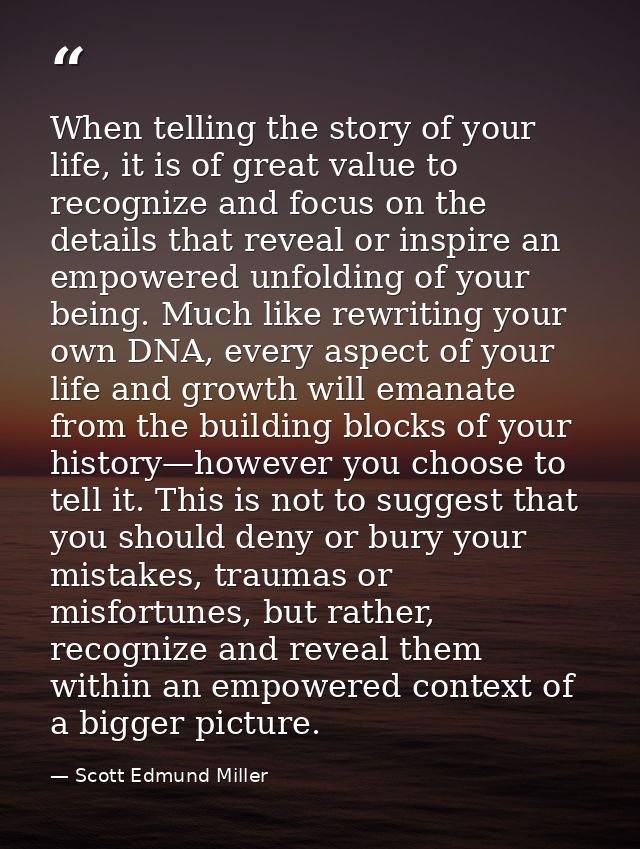 When telling the story of your life, it is of great value to recognize and focus on the details that reveal or inspire a — Scott Edmund Miller