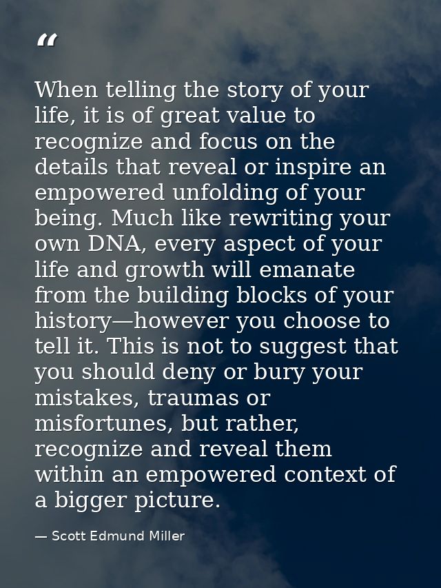 When telling the story of your life, it is of great value to recognize and focus on the details that reveal or inspire a — Scott Edmund Miller