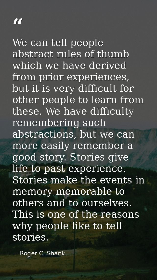 We can tell people abstract rules of thumb which we have derived from prior experiences, but it is very difficult for ot — Roger C. Shank