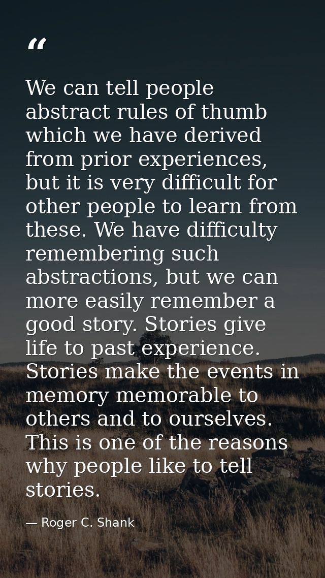 We can tell people abstract rules of thumb which we have derived from prior experiences, but it is very difficult for ot — Roger C. Shank