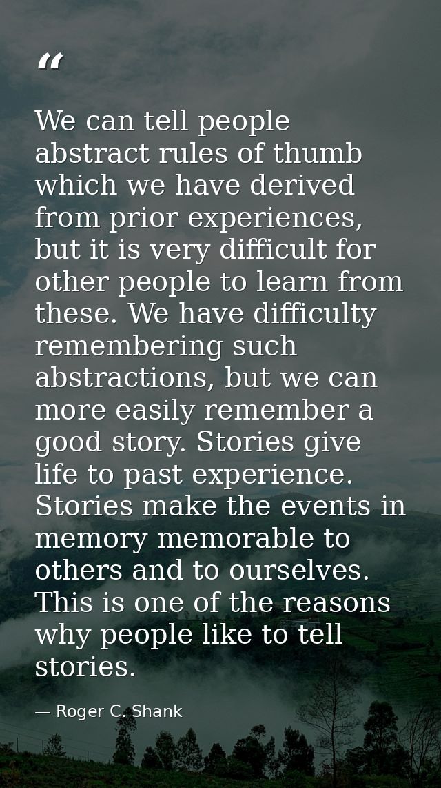 We can tell people abstract rules of thumb which we have derived from prior experiences, but it is very difficult for ot — Roger C. Shank