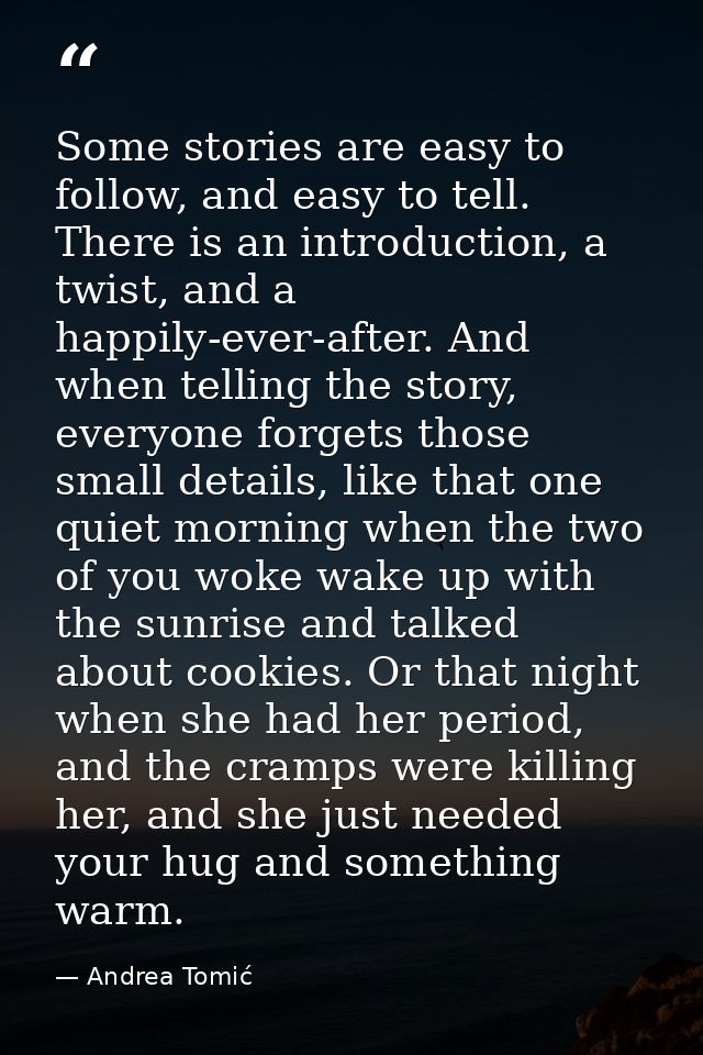 Some stories are easy to follow, and easy to tell. There is an introduction, a twist, and a happily-ever-after. And when — Andrea Tomić