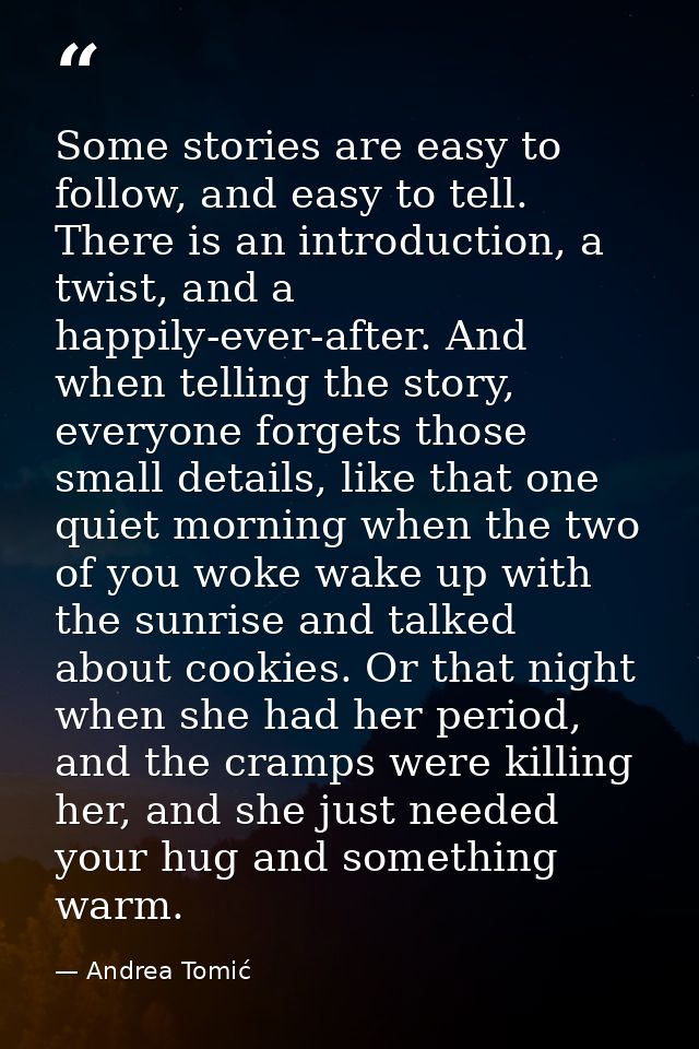 Some stories are easy to follow, and easy to tell. There is an introduction, a twist, and a happily-ever-after. And when — Andrea Tomić