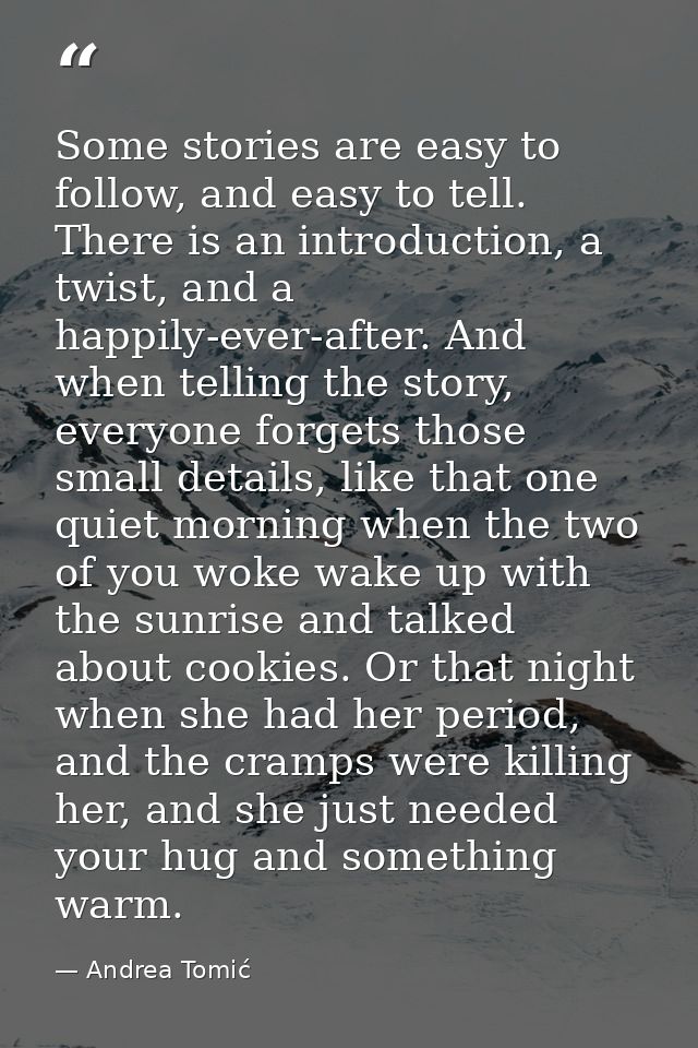 Some stories are easy to follow, and easy to tell. There is an introduction, a twist, and a happily-ever-after. And when — Andrea Tomić