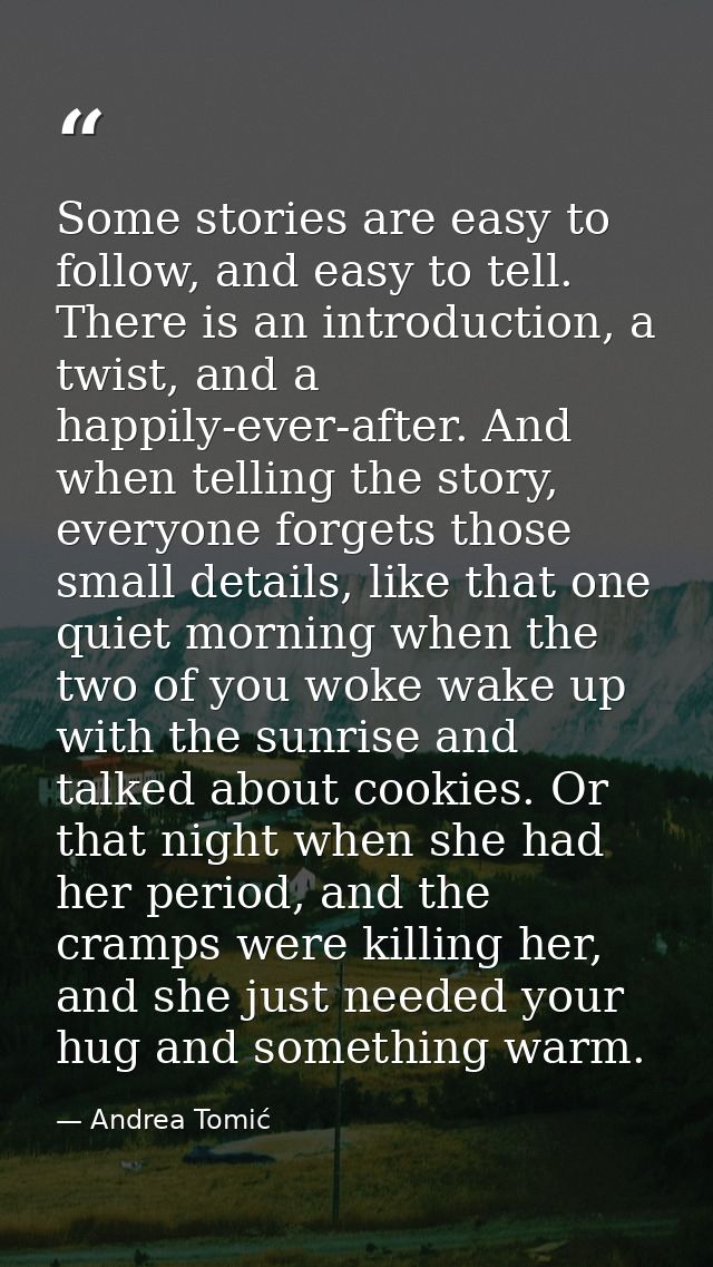 Some stories are easy to follow, and easy to tell. There is an introduction, a twist, and a happily-ever-after. And when — Andrea Tomić