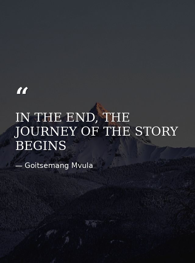 IN THE END, THE JOURNEY OF THE STORY BEGINS — Goitsemang Mvula