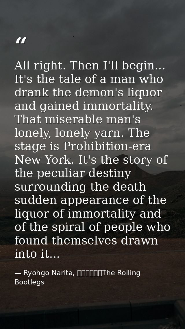 All right. Then I'll begin... It's the tale of a man who drank the demon's liquor and gained immortality. That miserable — Ryohgo Narita, バッカーノ！The Rolling Bootlegs