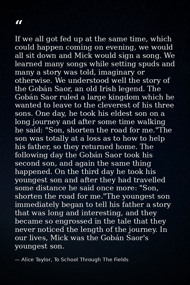 If we all got fed up at the same time, which could happen coming on evening, we would all sit down and Mick would sign a — Alice Taylor, To School Through The Fields