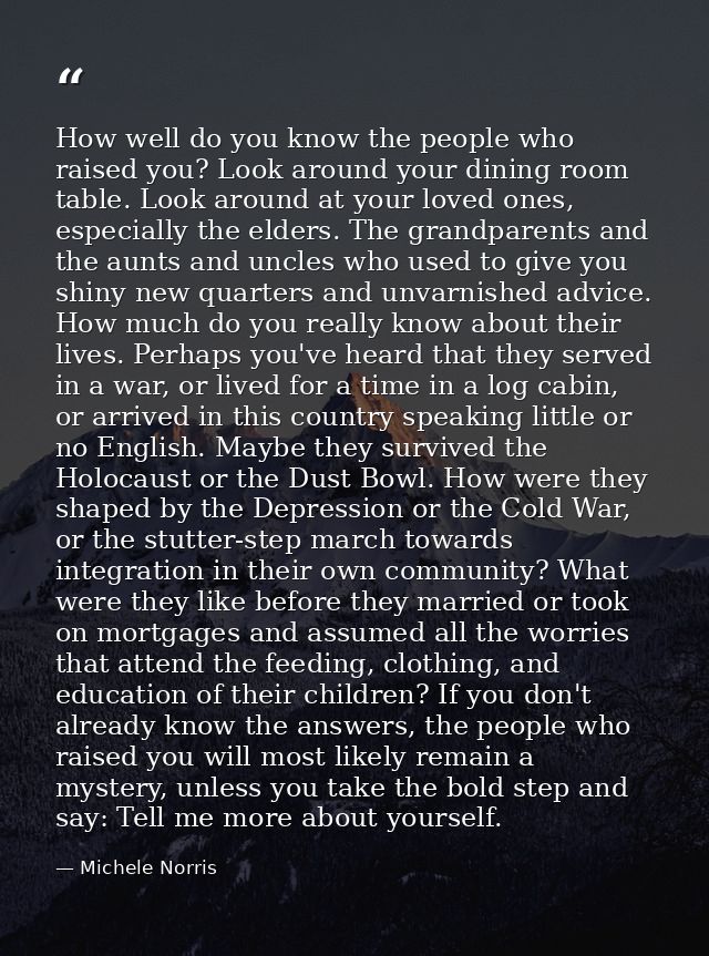 How well do you know the people who raised you? Look around your dining room table. Look around at your loved ones, espe — Michele Norris