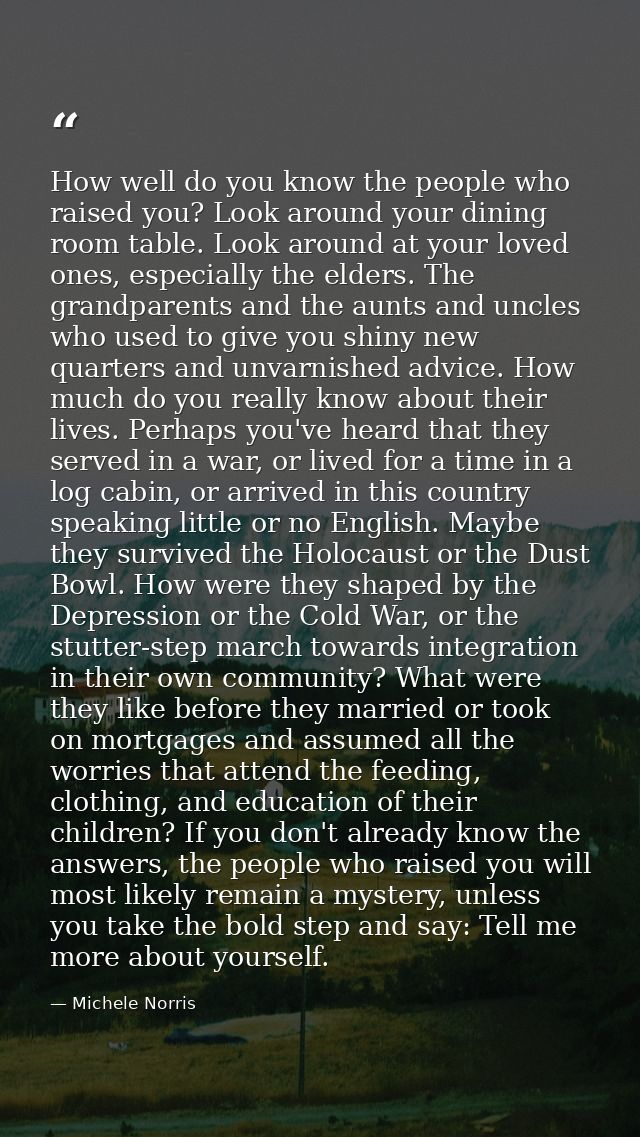 How well do you know the people who raised you? Look around your dining room table. Look around at your loved ones, espe — Michele Norris