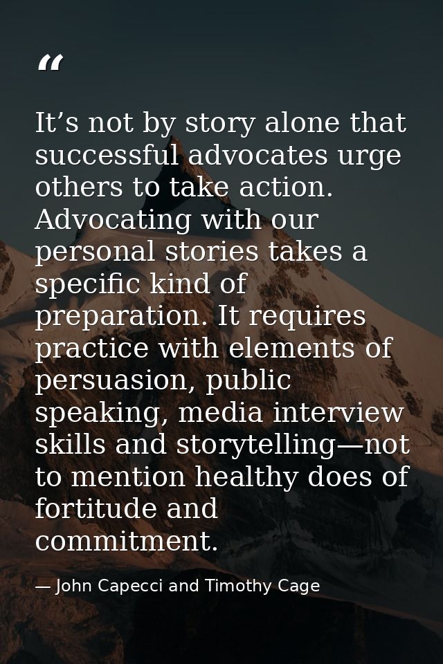 It’s not by story alone that successful advocates urge others to take action. Advocating with our personal stories takes — John Capecci and Timothy Cage