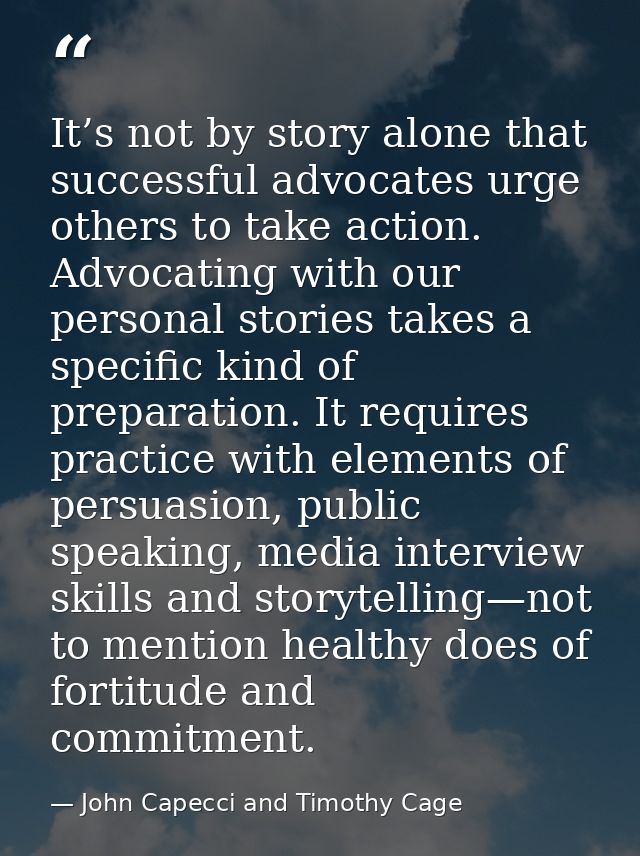 It’s not by story alone that successful advocates urge others to take action. Advocating with our personal stories takes — John Capecci and Timothy Cage