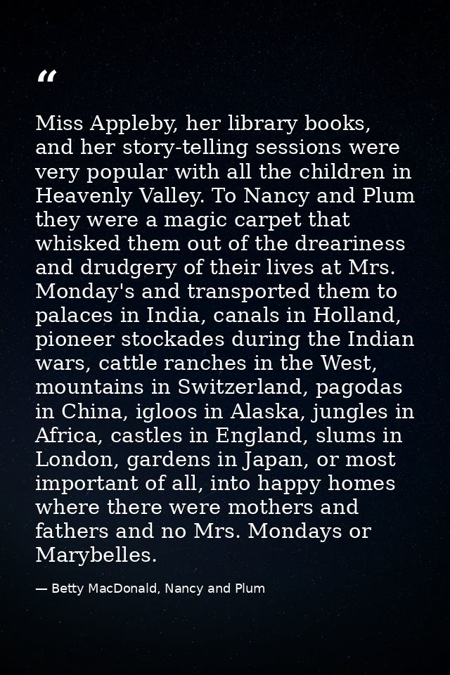 Miss Appleby, her library books, and her story-telling sessions were very popular with all the children in Heavenly Vall — Betty MacDonald, Nancy and Plum