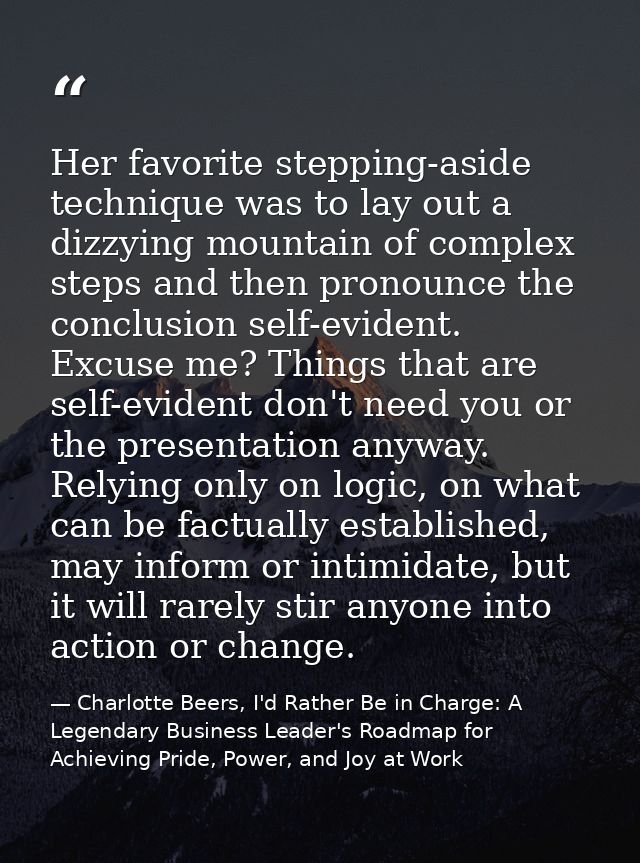 Her favorite stepping-aside technique was to lay out a dizzying mountain of complex steps and then pronounce the conclus — Charlotte Beers, I'd Rather Be in Charge: A Legendary Business Leader's Roadmap for Achieving Pride, Power, and Joy at Work