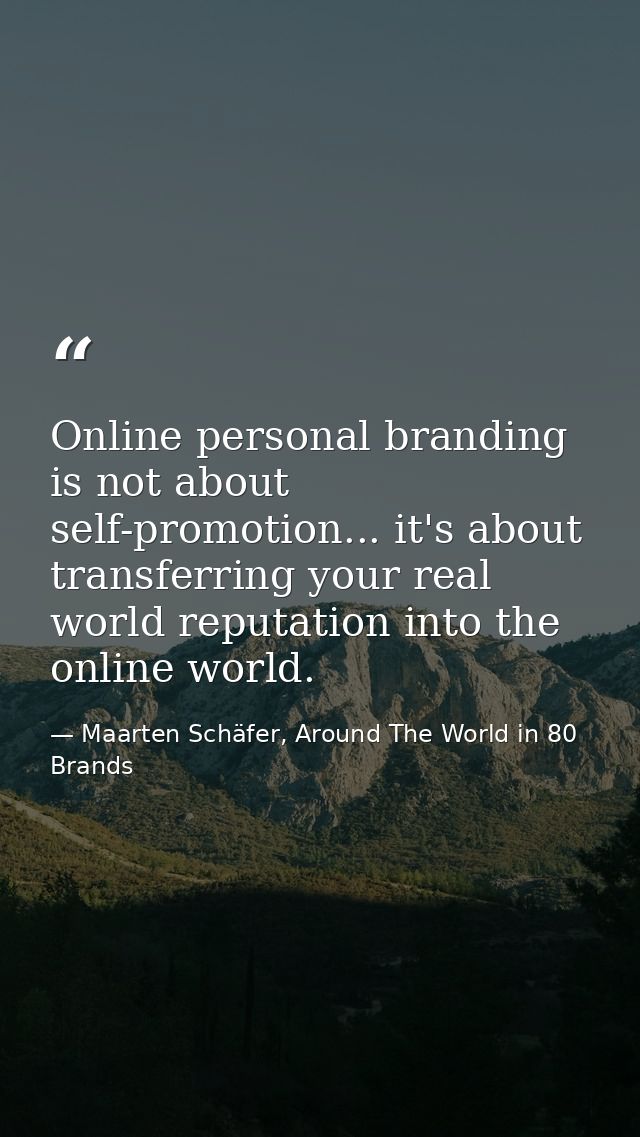 Online personal branding is not about self-promotion... it's about transferring your real world reputation into the onli — Maarten Schäfer, Around The World in 80 Brands