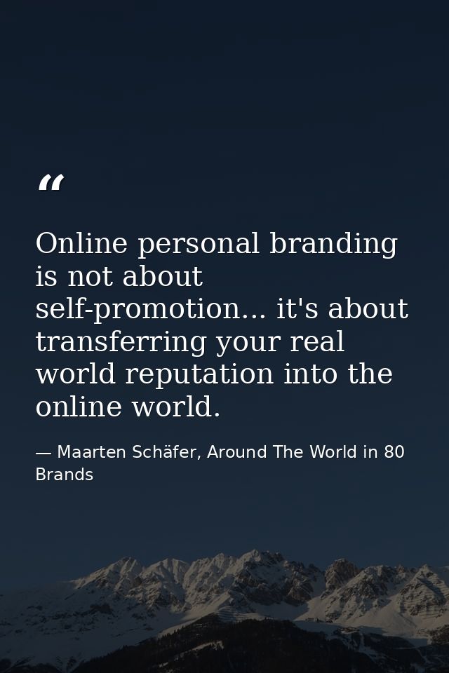 Online personal branding is not about self-promotion... it's about transferring your real world reputation into the onli — Maarten Schäfer, Around The World in 80 Brands