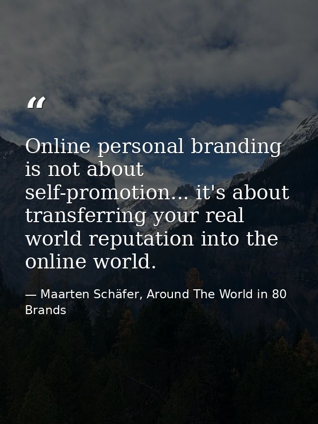 Online personal branding is not about self-promotion... it's about transferring your real world reputation into the onli — Maarten Schäfer, Around The World in 80 Brands
