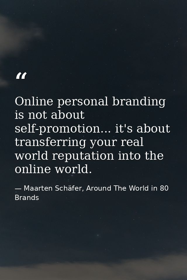 Online personal branding is not about self-promotion... it's about transferring your real world reputation into the onli — Maarten Schäfer, Around The World in 80 Brands