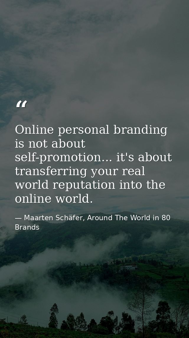 Online personal branding is not about self-promotion... it's about transferring your real world reputation into the onli — Maarten Schäfer, Around The World in 80 Brands
