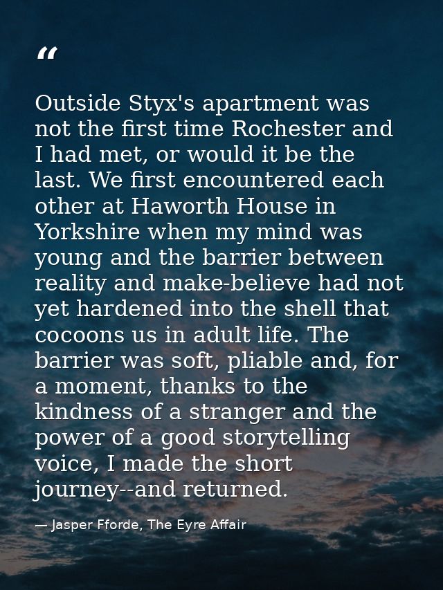 Outside Styx's apartment was not the first time Rochester and I had met, or would it be the last. We first encountered e — Jasper Fforde, The Eyre Affair