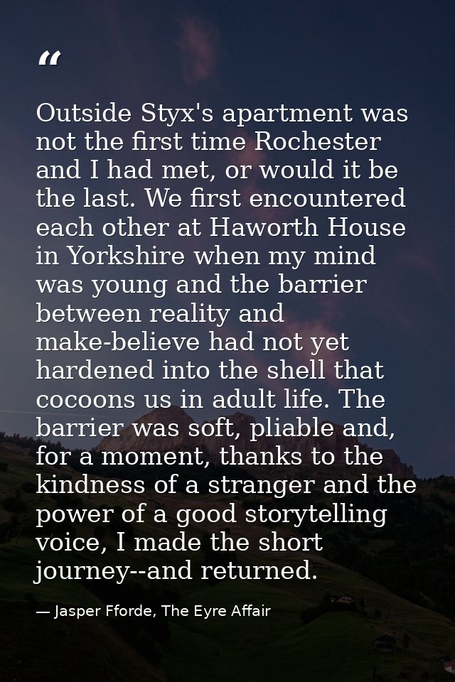 Outside Styx's apartment was not the first time Rochester and I had met, or would it be the last. We first encountered e — Jasper Fforde, The Eyre Affair