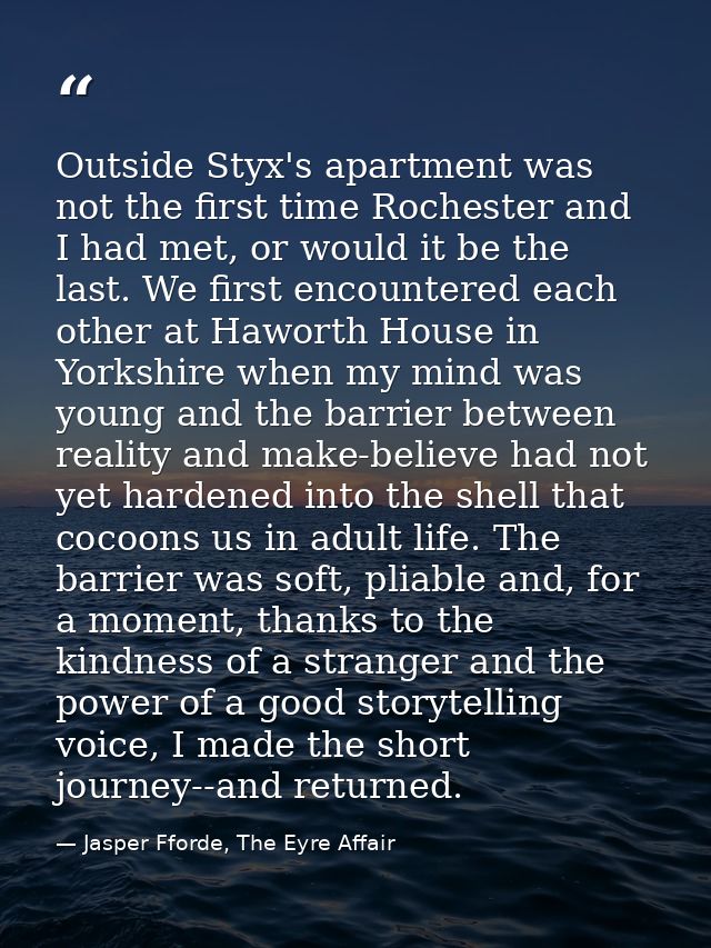Outside Styx's apartment was not the first time Rochester and I had met, or would it be the last. We first encountered e — Jasper Fforde, The Eyre Affair