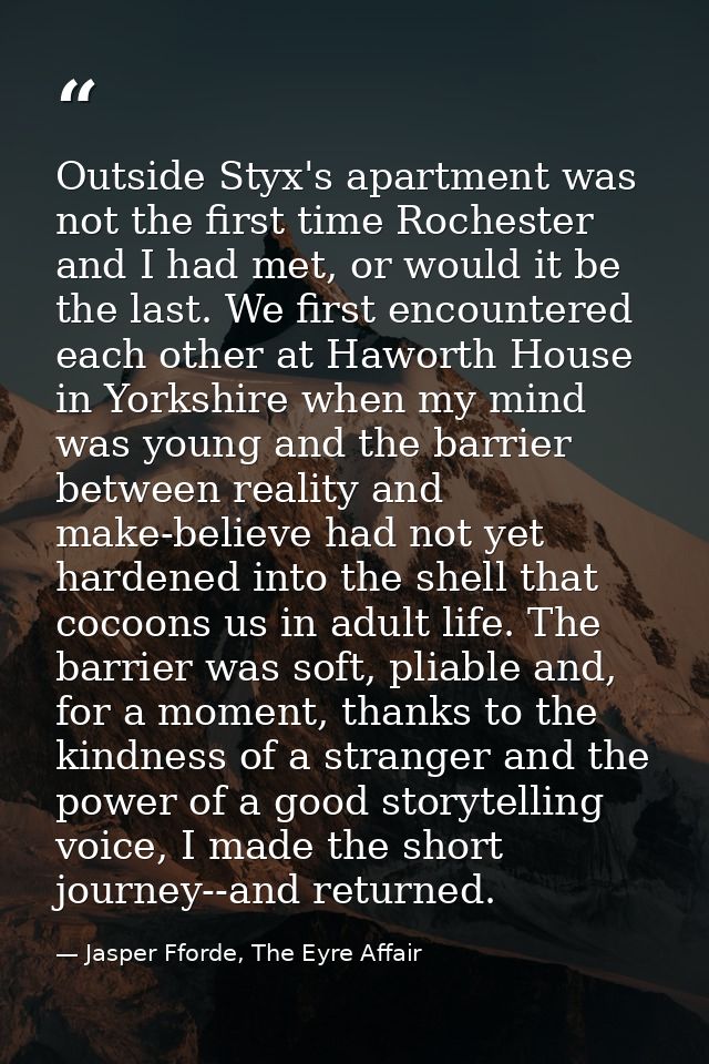 Outside Styx's apartment was not the first time Rochester and I had met, or would it be the last. We first encountered e — Jasper Fforde, The Eyre Affair