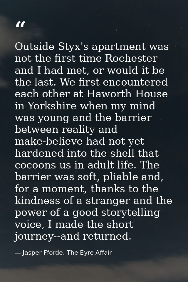 Outside Styx's apartment was not the first time Rochester and I had met, or would it be the last. We first encountered e — Jasper Fforde, The Eyre Affair