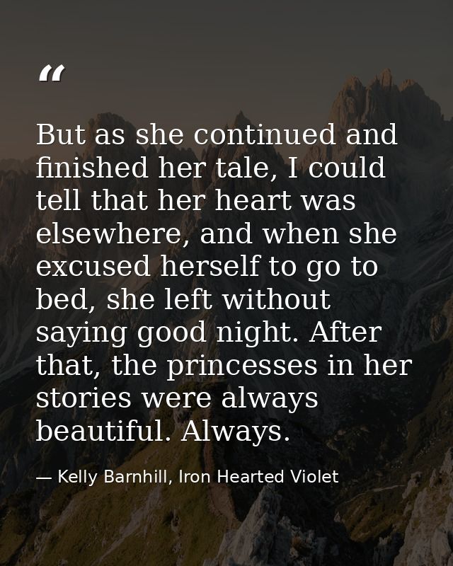 But as she continued and finished her tale, I could tell that her heart was elsewhere, and when she excused herself to g — Kelly Barnhill, Iron Hearted Violet