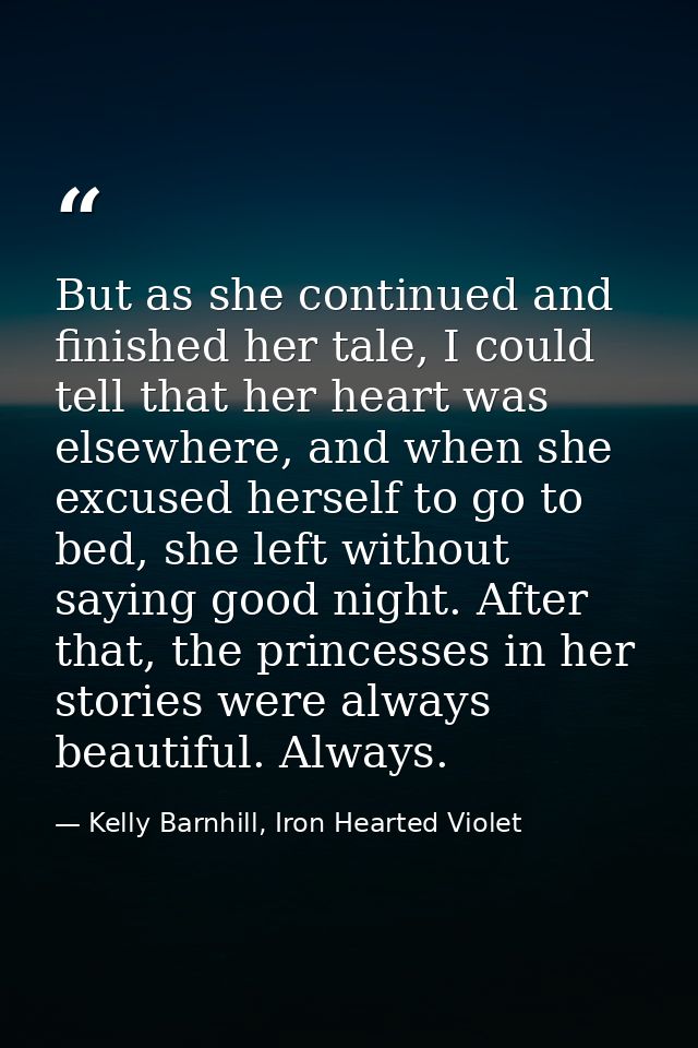 But as she continued and finished her tale, I could tell that her heart was elsewhere, and when she excused herself to g — Kelly Barnhill, Iron Hearted Violet