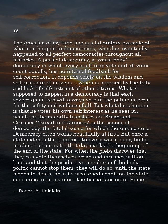 The America of my time line is a laboratory example of what can happen to democracies, what has eventually happened to a — Robert A. Heinlein