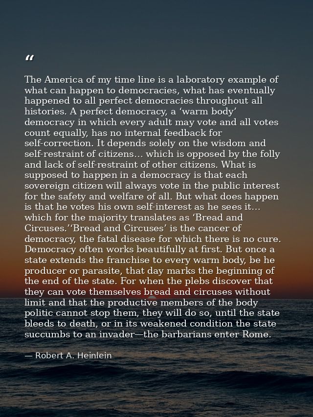 The America of my time line is a laboratory example of what can happen to democracies, what has eventually happened to a — Robert A. Heinlein