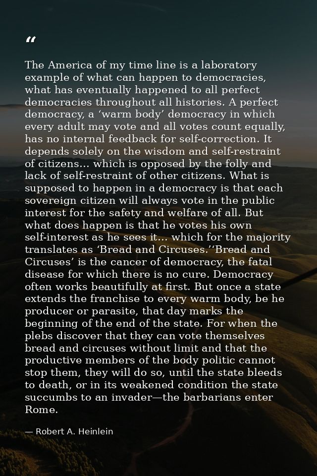 The America of my time line is a laboratory example of what can happen to democracies, what has eventually happened to a — Robert A. Heinlein