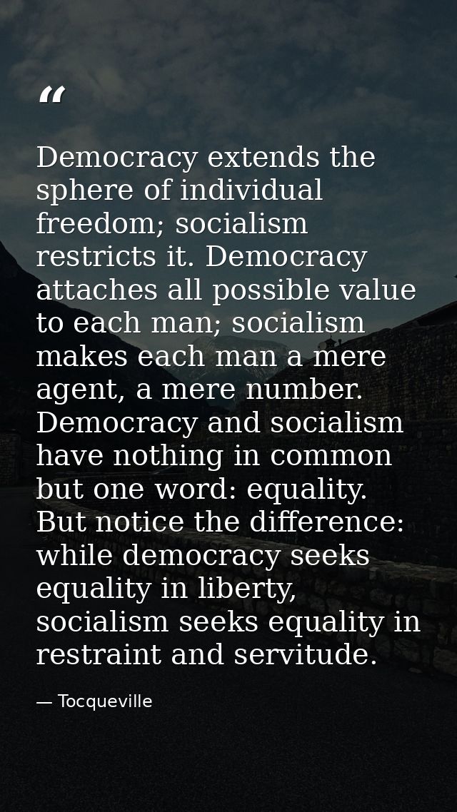 Democracy extends the sphere of individual freedom; socialism restricts it. Democracy attaches all possible value to eac — Tocqueville
