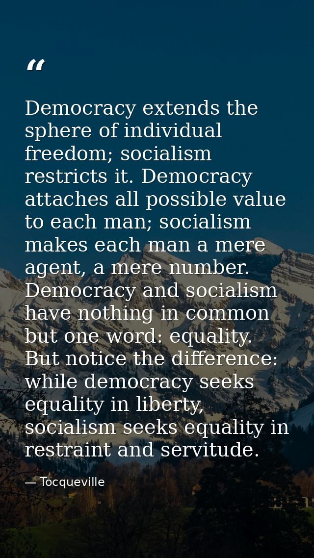 Democracy extends the sphere of individual freedom; socialism restricts it. Democracy attaches all possible value to eac — Tocqueville
