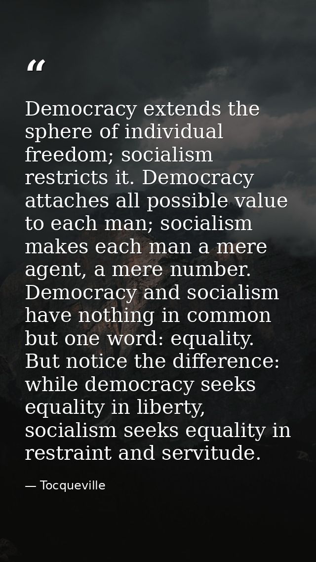 Democracy extends the sphere of individual freedom; socialism restricts it. Democracy attaches all possible value to eac — Tocqueville