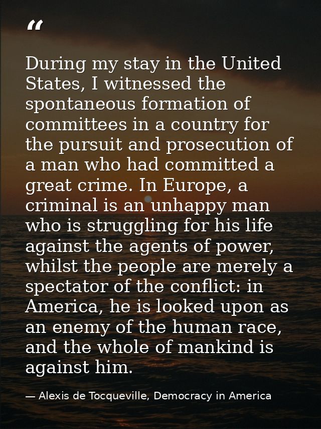 During my stay in the United States, I witnessed the spontaneous formation of committees in a country for the pursuit an — Alexis de Tocqueville, Democracy in America