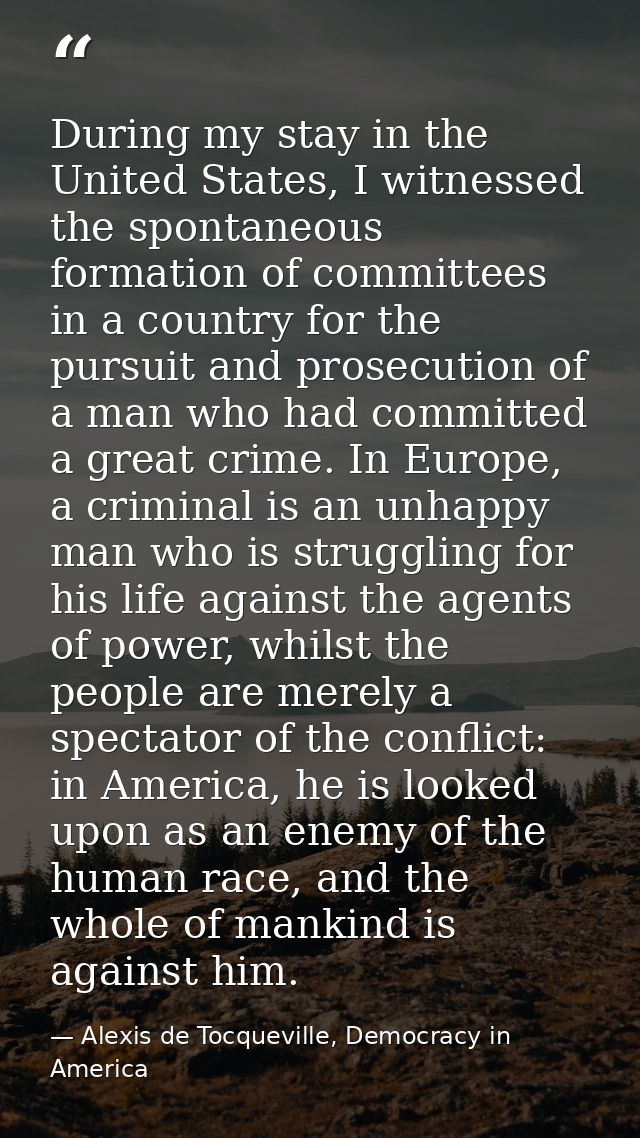 During my stay in the United States, I witnessed the spontaneous formation of committees in a country for the pursuit an — Alexis de Tocqueville, Democracy in America
