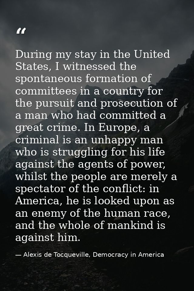 During my stay in the United States, I witnessed the spontaneous formation of committees in a country for the pursuit an — Alexis de Tocqueville, Democracy in America
