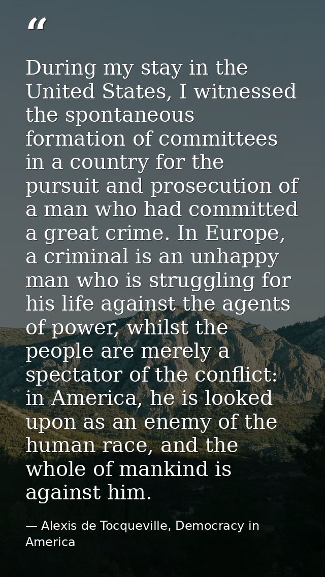 During my stay in the United States, I witnessed the spontaneous formation of committees in a country for the pursuit an — Alexis de Tocqueville, Democracy in America