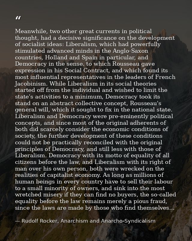 Meanwhile, two other great currents in political thought, had a decisive significance on the development of socialist id — Rudolf Rocker, Anarchism and Anarcho-Syndicalism