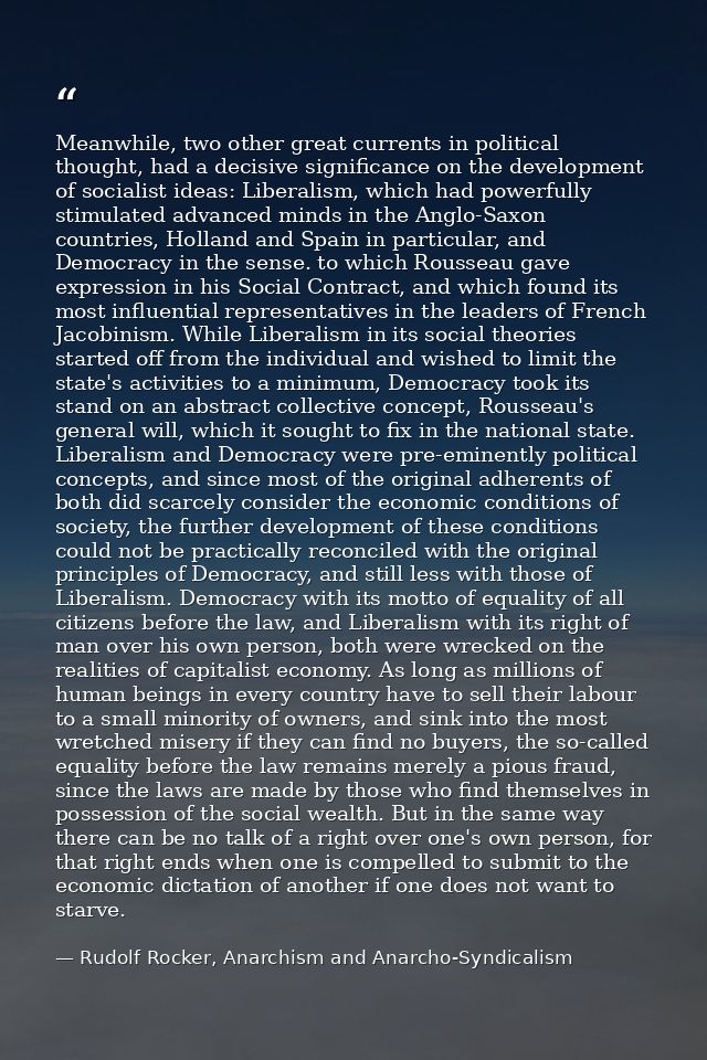 Meanwhile, two other great currents in political thought, had a decisive significance on the development of socialist id — Rudolf Rocker, Anarchism and Anarcho-Syndicalism